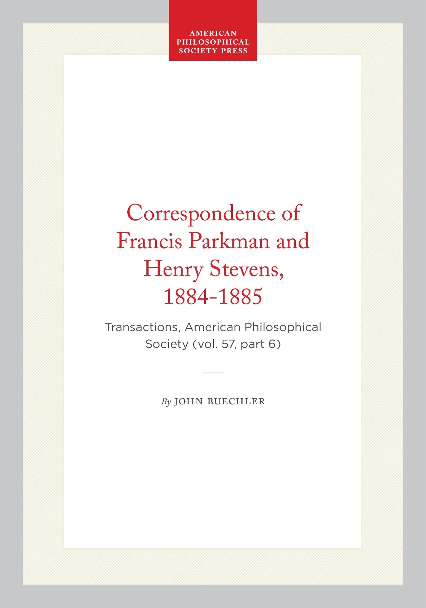 Correspondence of Francis Parkman and Henry Stevens, 1884-1885
